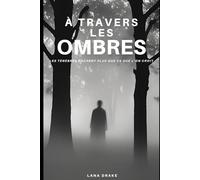 À TRAVERS LES OMBRES: Les ténèbres cachent plus que ce que l’on croit