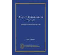 A travers les ruines de la Belgique (Vol-1): quinze jours sur les bords de l'Yser