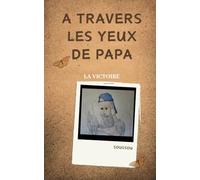 À travers les yeux de papa: Ses histoires qui nous donnent le sourire