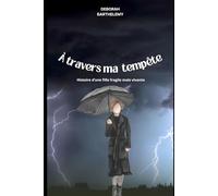 A Travers ma Tempête: Histoire d'une Fille Fragile mais Vivante