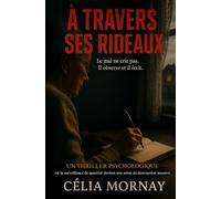 À travers ses rideaux: Un thriller psychologique où la surveillance de quartier devient une arme de destruction massive.