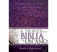 A Través de la Biblia En Un Año: Una Introducción a Los 66 Libros de la Biblia En 52 Lecciones