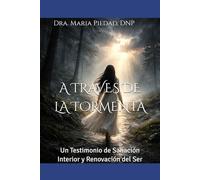 A TRAVES DE LA TORMENTA: Un Testimonio de Sanación Interior y Renovación del Ser