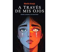 A través de mis ojos: Entender y acompañar a una mente dañada