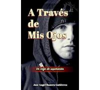 A Traves de Mis Ojos Un Viaje de Superaciion