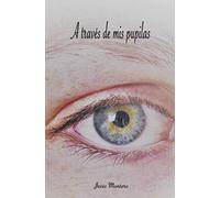 A través de mis pupilas