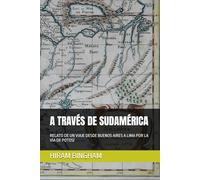A TRAVÉS DE SUDAMÉRICA: RELATO DE UN VIAJE DESDE BUENOS AIRES A LIMA POR LA VÍA DE POTOSÍ: 1 (Ediciones del Traductor)