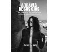 A TRAVES DE SUS OJOS: Una historia de resiliencia, estilo y transformación