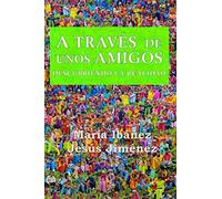 A TRAVÉS DE UNOS AMIGOS: Descubriendo la realidad