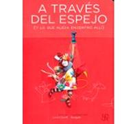 A Traves Del Espejo (y Lo Que Alicia Encontro Alli)