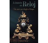 A Través Del Reloj: Un amor que desafía al tiempo (Amores infinitos)