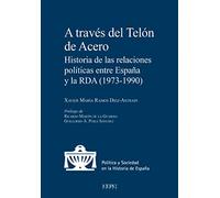 A través del telón de acero: Historia de las relaciones políticas entre España y la RDA (1979-1990) (Política y Sociedad en la Hª de España)