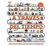 A través del tiempo (Timelines of Everything): Un recorrido visual por la historia (DK Children's Timelines)