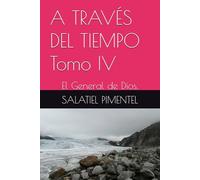 A TRAVÉS DEL TIEMPO Tomo IV: El General de Dios.: 4
