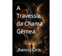 A Travessia da Chama Gêmea (A Travessia das energias no cotidiano)