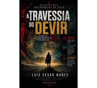 A Travessia do Devir: Vetores de Insurgência, Cartografias da Práxis e Topologias da Resistência: 1 (Cartografias do Devir)