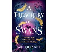 A Treachery of Swans: A dark, enchanting YA romantasy from the author of Where the Dark Stands Still