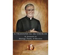 A Treasure for the Church: St. Josemaría on Marriage, Family, & Education