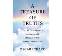 A Treasure of Truths: Explore Enlightenment The Human Spirit Generating Energy Ways of Clarification