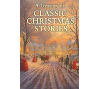 A Treasury of Classic Christmas Stories: 20 Timeless Holiday Tales from Some of History's Finest Storytellers