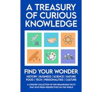 A Treasury of Curious Knowledge: 500 Facts About History, Personalities, Science, Nature, Business, Language and Culture to Expand Your Knowledge, ... Facts and Trivia Books for Adults)