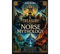 A Treasury of Norse Mythology: Myths and Legends from the Viking Age, Odin, Thor, and the Creation of the Nine Realms