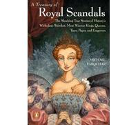 A Treasury of Royal Scandals: The Shocking True Stories History's Wickedest Weirdest MostWanton Kings Queens: 1 (A Michael Farquhar Treasury)