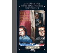A Treasury of Victorian Murder Compendium II: Including: The Borden Tragedy; The Mystery of Mary Rogers; The Saga of the Bloody Benders; The Case of Madeleine Smith