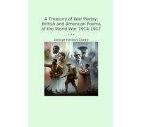 A Treasury of War Poetry: British and American Poems of the World War 1914-1917 (Classic Books)