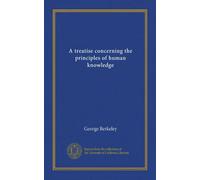 A treatise concerning the principles of human knowledge