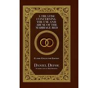 A Treatise Concerning the Use and Abuse of the Marriage Bed - Classic Collector Edition (Annotated)