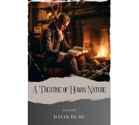 A Treatise of Human Nature: Unveiling the Depths of Human Nature. A Treatise by David Hume. The Original Classic (annotated)