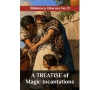 A TREATISE of Magic Incantations: Biblioteca Obscura No. 11