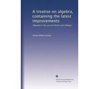 A treatise on algebra, containing the latest improvements: Adapted to the use of schools and colleges: Volume 2