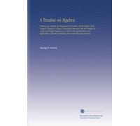 A Treatise on Algebra: Embracing, Besides the Elementary Principles, All the Higher Parts Usually Taught in Colleges Containing Moreover, the New ... More Recently Discovered Theorem of Sturm.