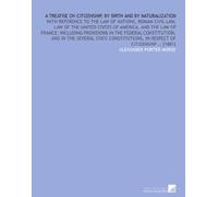 A Treatise on citizenship, by birth and by naturalization