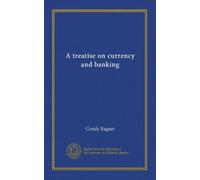 A treatise on currency and banking