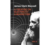A Treatise on Electricity and Magnetism, Vol. 2: Volume 2: 002 (Dover Books on Physics)