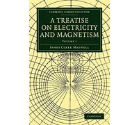 A Treatise on Electricity and Magnetism: Volume 1 Paperback (Cambridge Library Collection - Physical Sciences)