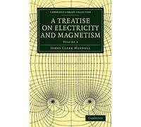 A Treatise on Electricity and Magnetism: Volume 2 Paperback (Cambridge Library Collection - Physical Sciences)