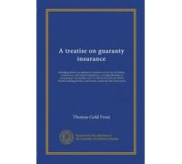 A treatise on guaranty insurance: including therein as subsidiary branches of the law of fidelity, commercial, and judicial insurances, covering all ... court bonds, credit and title insurances