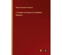 A Treatise on Insanity in its Medical Relations