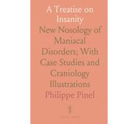 A Treatise on Insanity: New Nosology of Maniacal Disorders; With Case Studies and Craniology Illustrations