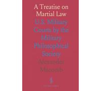 A Treatise on Martial Law: U.S. Military Courts by the Military Philosophical Society