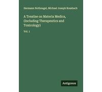 A Treatise on Materia Medica, (Including Therapeutics and Toxicology): Vol. 1