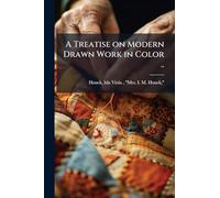 A Treatise on Modern Drawn Work in Color ..