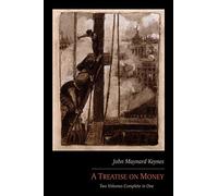 A Treatise on Money: Two Volumes Complete in One