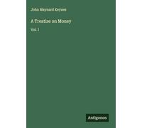 A Treatise on Money: Vol. I
