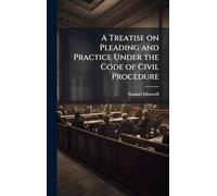 A Treatise on Pleading and Practice Under the Code of Civil Procedure