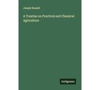 A Treatise on Practical and Chemical Agriculture